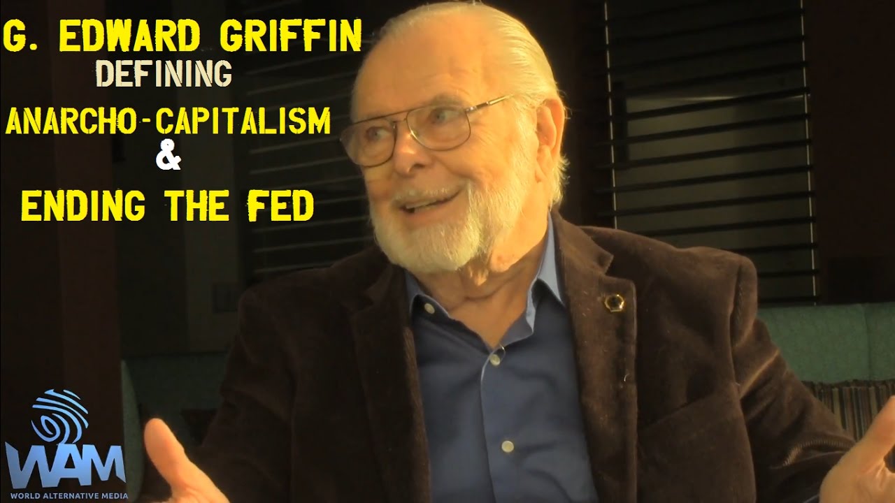 G. Edward Griffin on Defining Anarcho-Capitalism & Voluntaryism - Ending The Fed (FULL Interview)