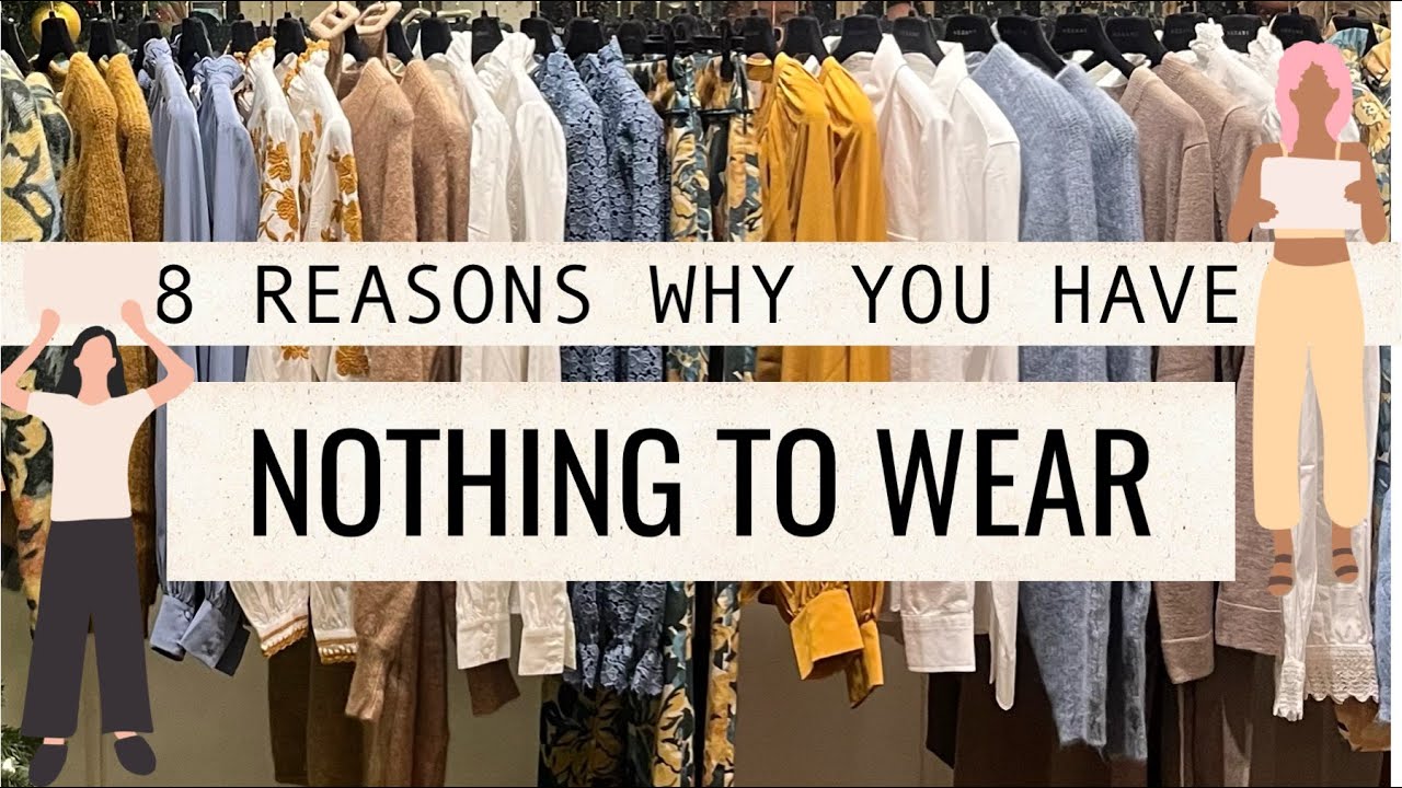 8 Reasons why you have NOTHING to wear | Why you HATE your clothes