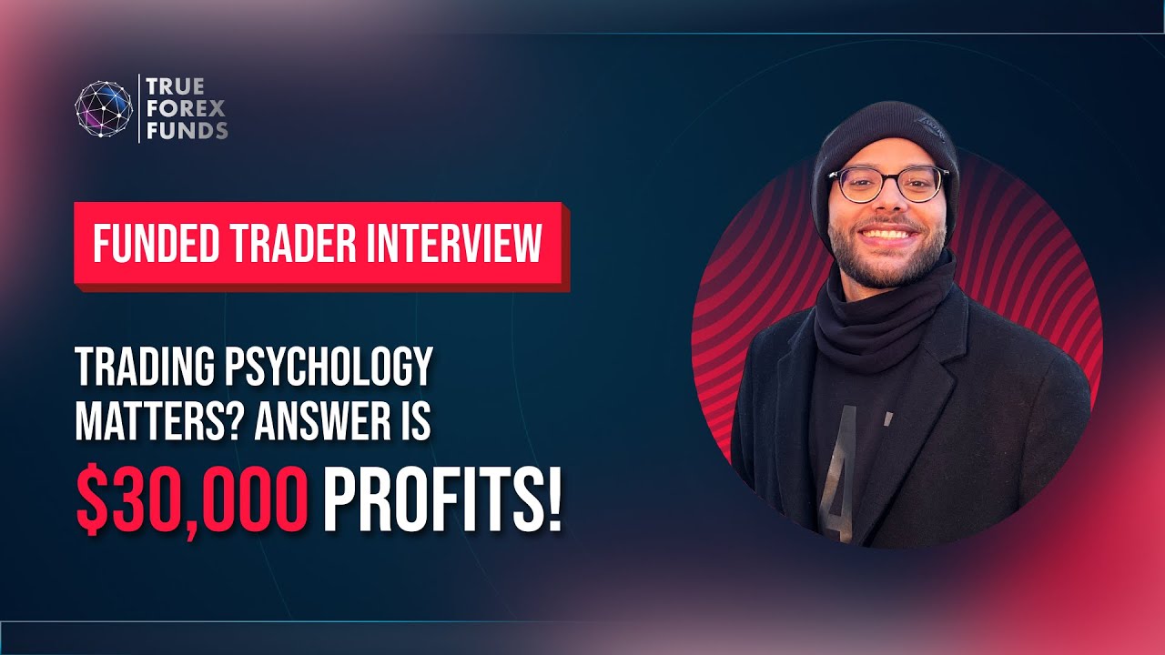 $30,000 Forex Profits! Psychology Proof! | Funded Trader Interviews | True Forex Funds