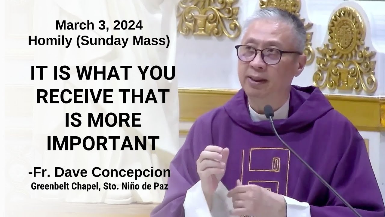 IT IS WHAT YOU RECEIVE THAT IS MORE IMPORTANT - Homily by Fr. Dave Concepcion on March 3, 2024