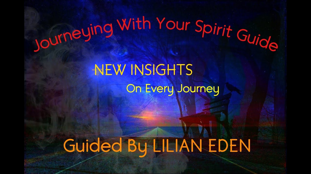 JOURNEYING WITH YOUR SPIRIT GUIDE - New Insights on Every Journey with LILIAN EDEN