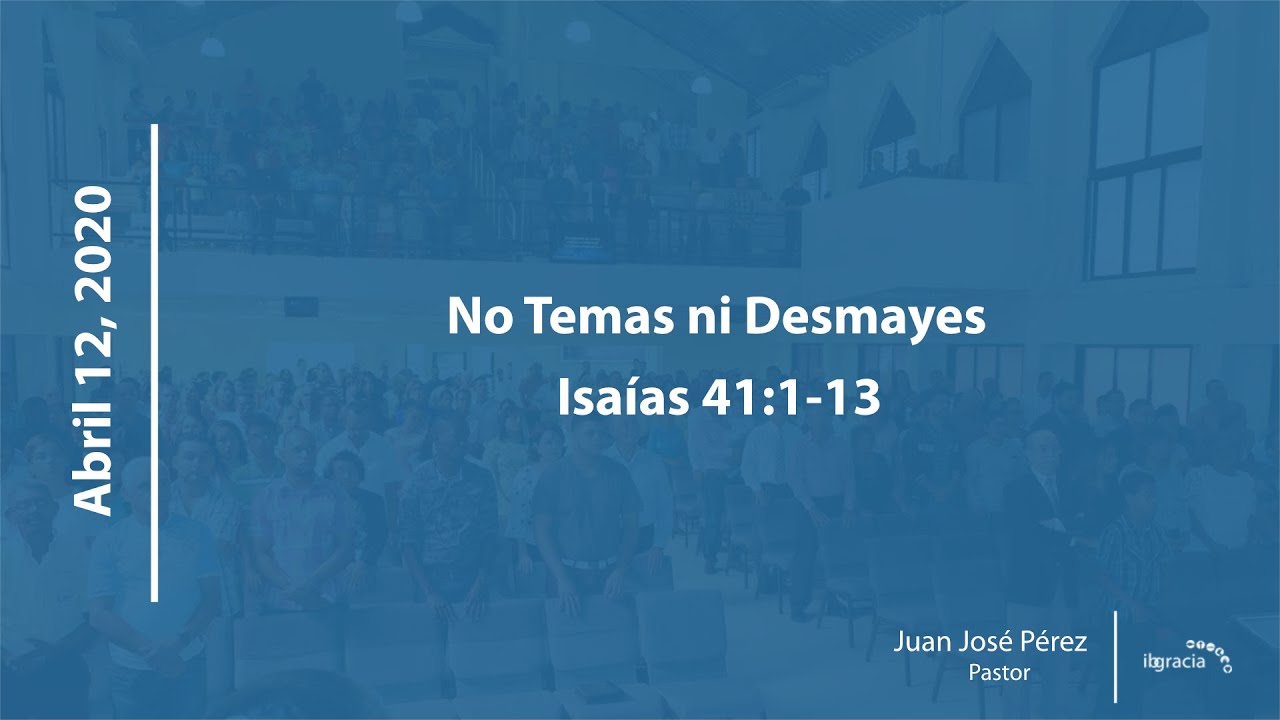 No Temas ni Desmayes, Isaías 41:1-13 | Pr. Juan José Pérez