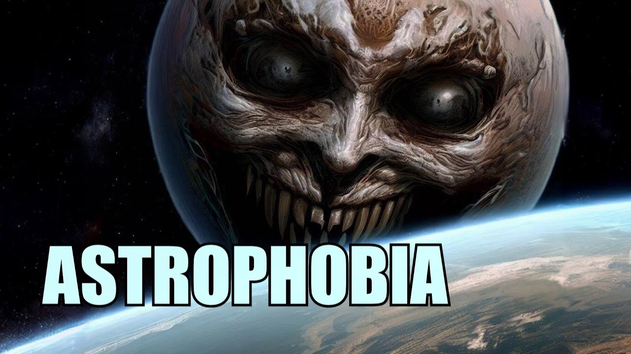 Астрофобия и тематический контент. Ужас космической бездны - Astrophobia