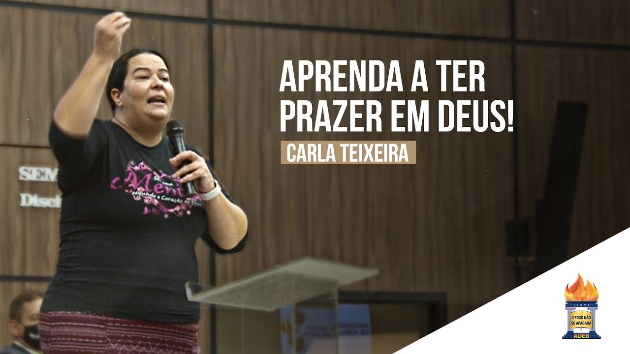 PREGAÇÃO ADEB 312 | Miss. Carla Teixeira - Aprenda a ter prazer em Deus!