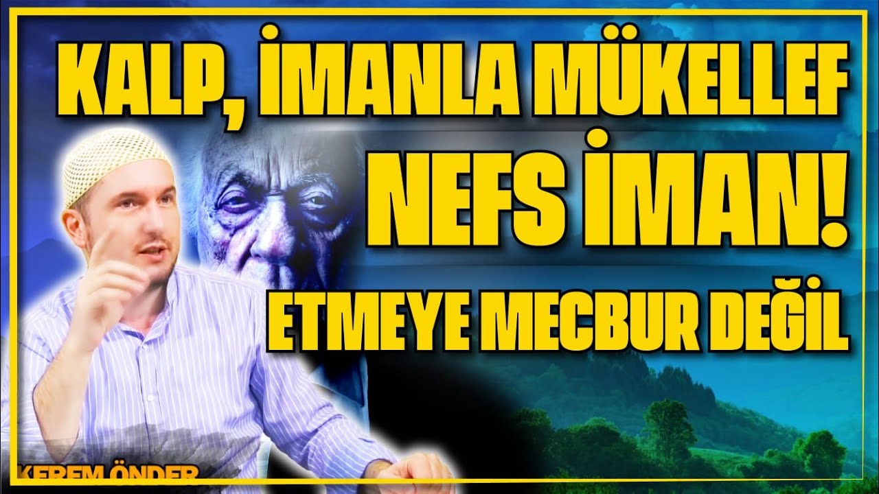 Kalp, imanla m&uuml;kellef ama nefs, iman etmeye mecbur değil! / Kerem &Ouml;nder