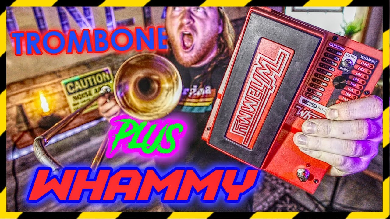 TROMBONE plus WHAMMY (pitch shifter)