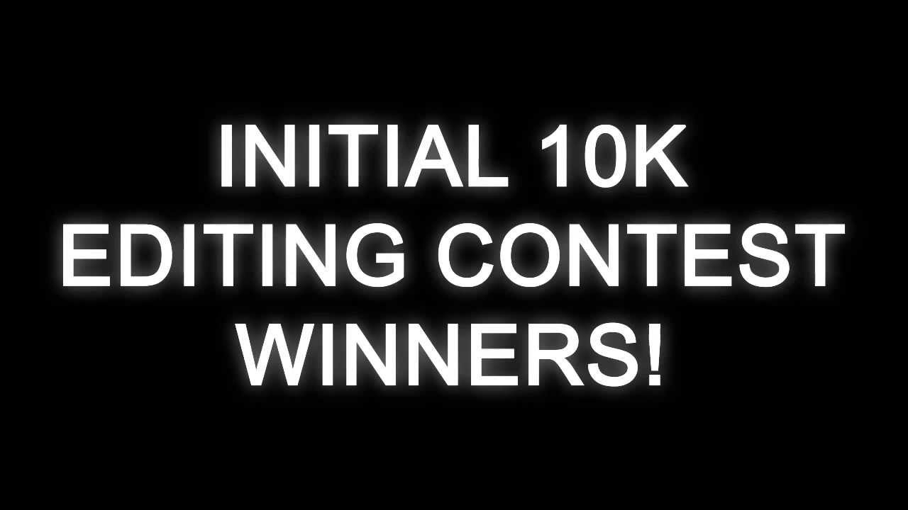 10K EDITING CONTEST RESULTS!!!
