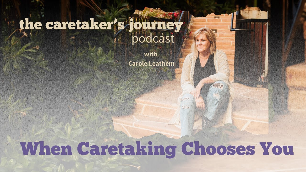 When Caretaking Chooses You | Season 3 Introduction | The Caretaker’s Journey