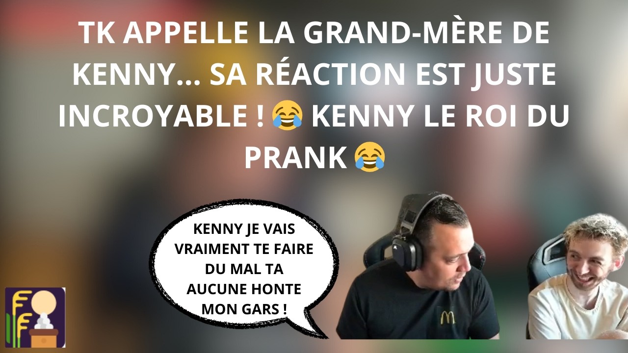 KENNY PRANK TK ET LUI FAIT APPELER SA GRAND-MÈRE 😂 LA RÉACTION EST JUSTE INCROYABLE ! 😂