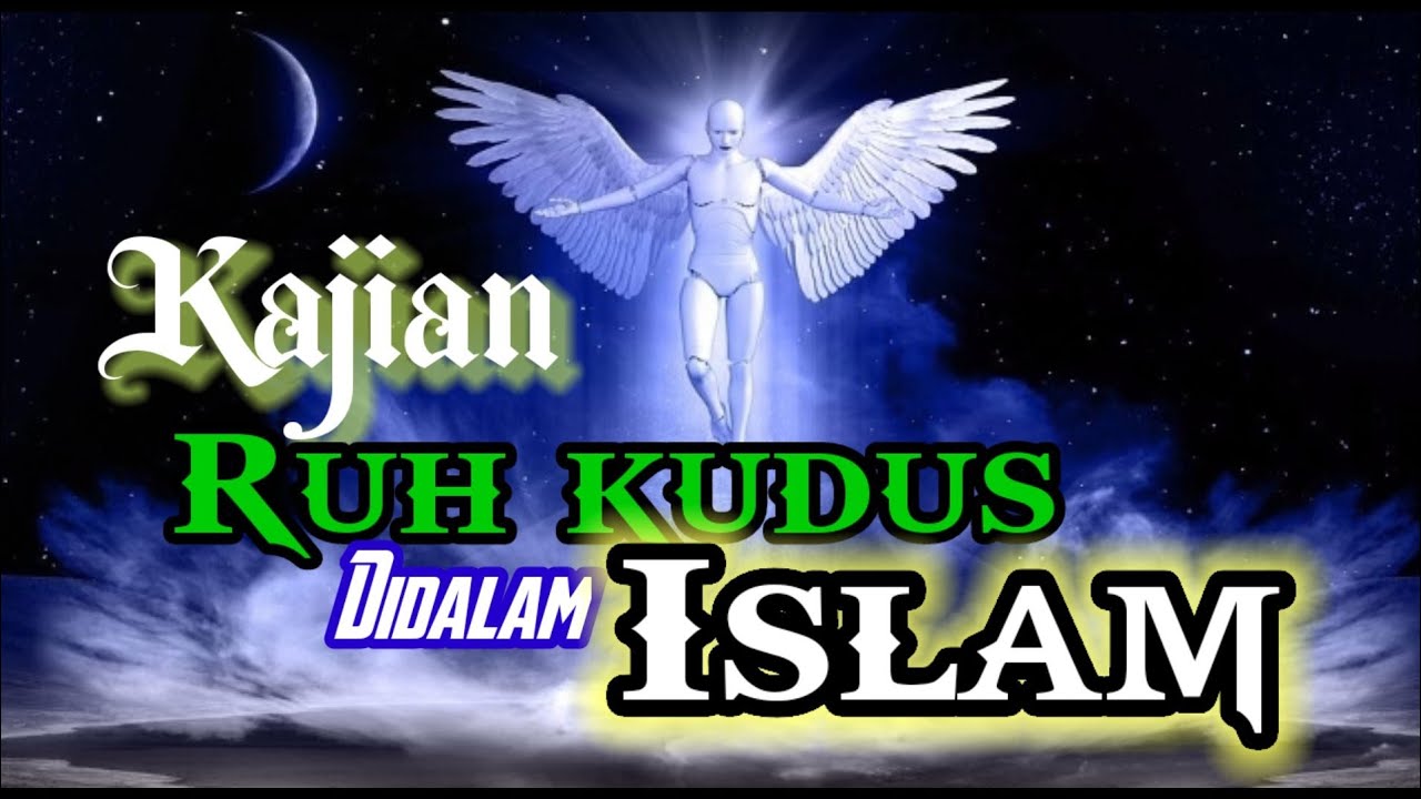 Kajian Ruh Kudus didalam ISLAM. @Ruhilahi .