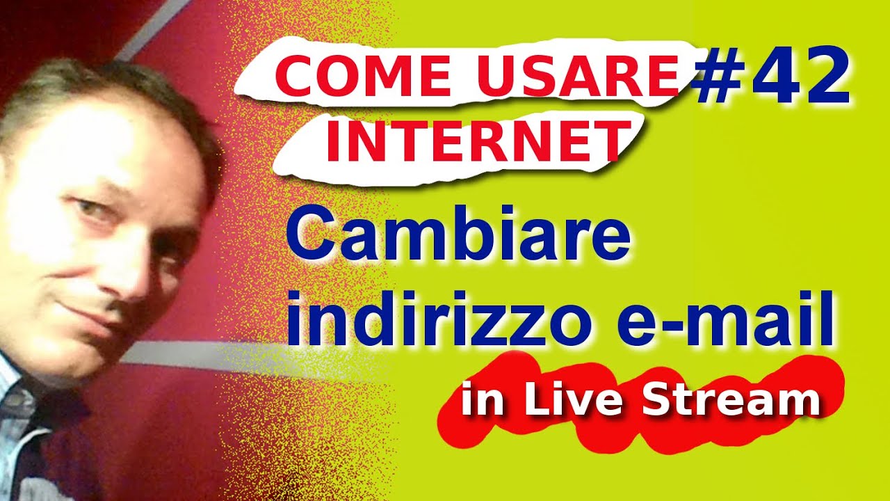 # 42 Cambiare indirizzo e-mail - Live Stream Come usare internet