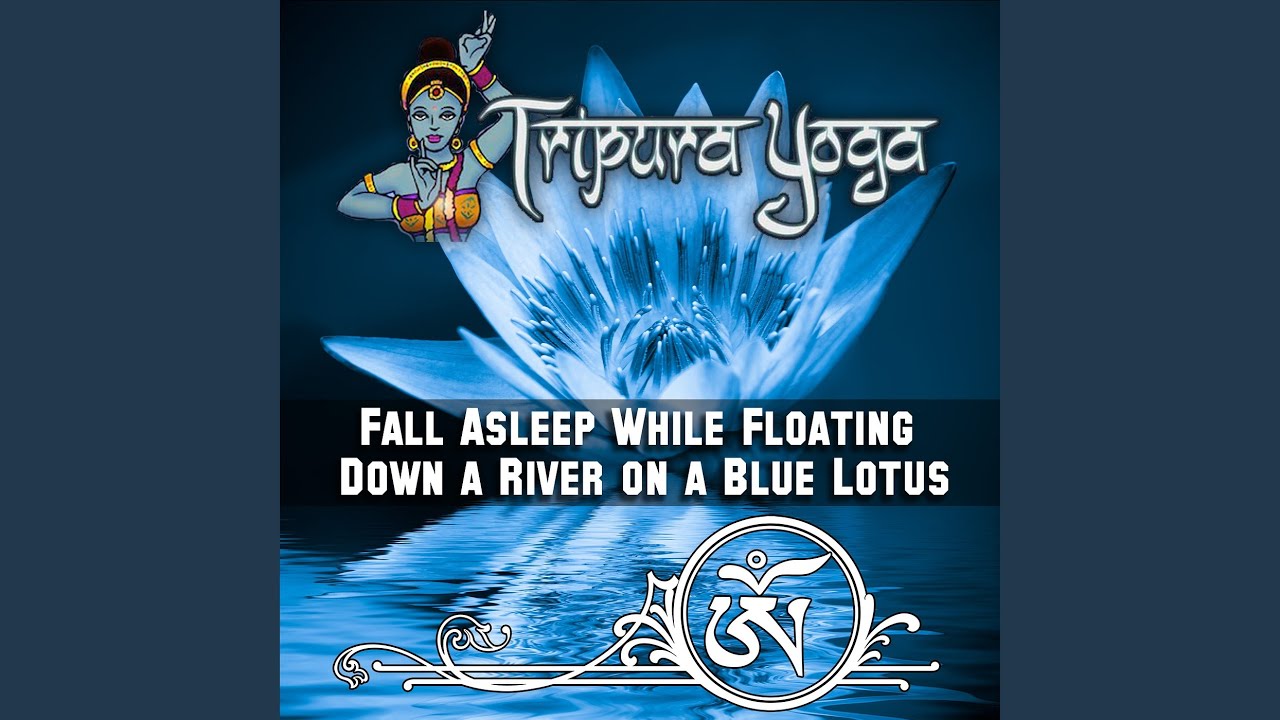 Fall Asleep While Floating Down a River on a Blue Lotus