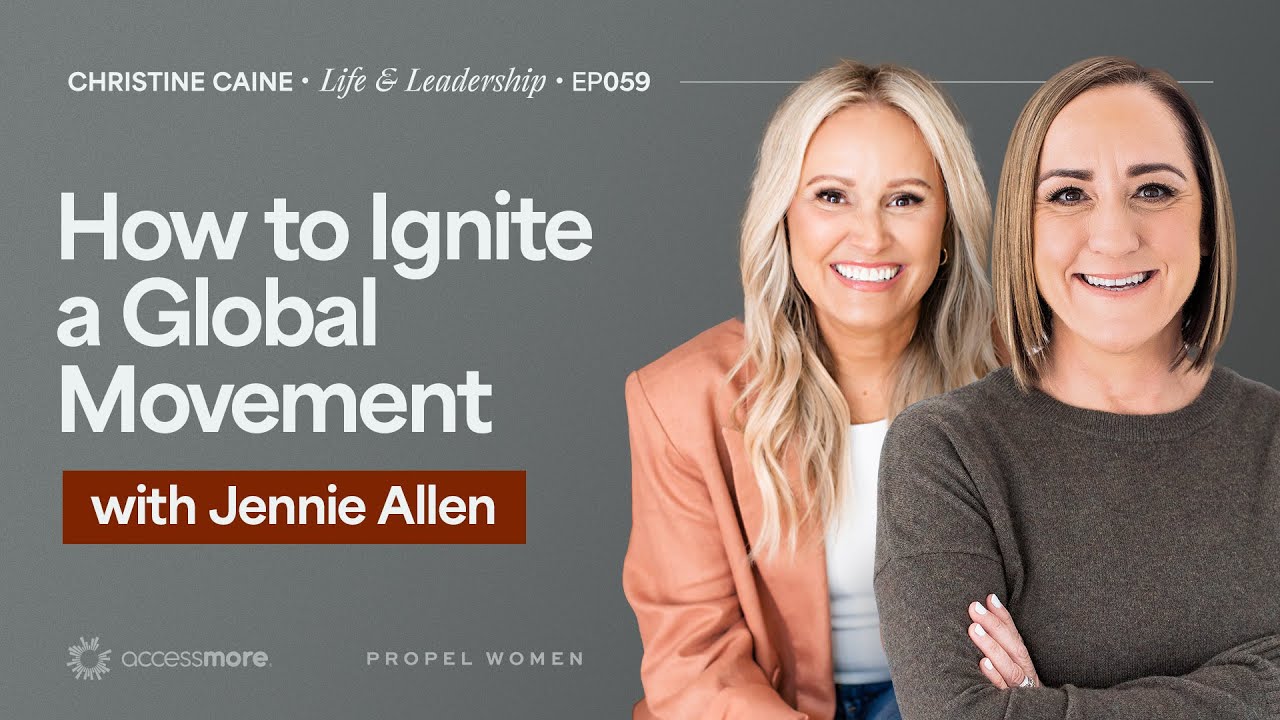 Igniting a Global Movement | Christine Caine's Life & Leadership Podcast | Jennie Allen