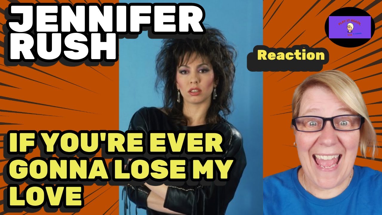 1st Time Hearing ~ IF YOU'RE EVER GONNA LOSE MY LOVE by JENNIFER RUSH ~ Reaction