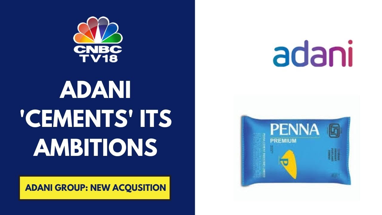 Adani Group Buys Penna Cement For Rs 10,422 Cr, To Be Funded By Internal Accruals | CNBC TV18
