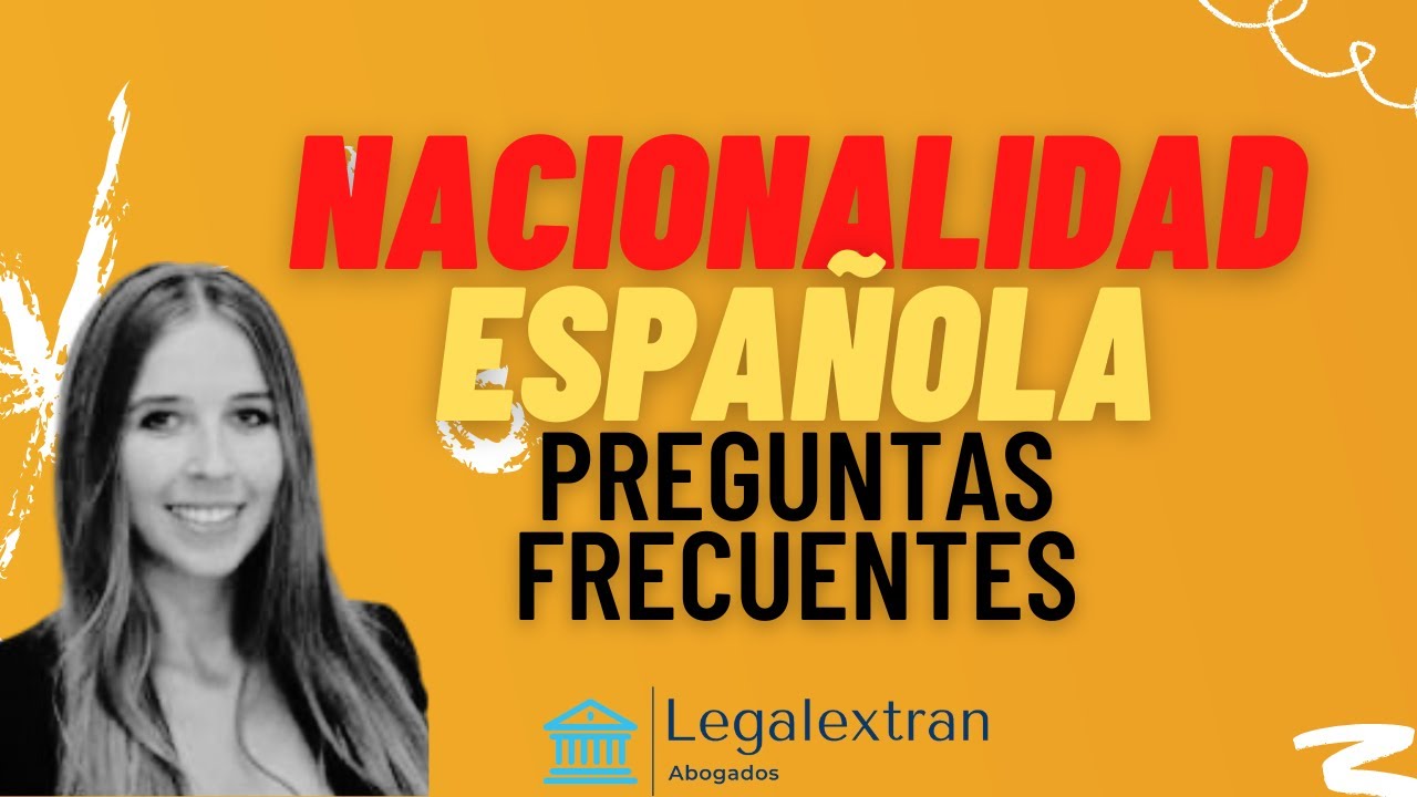 SOLICITAR LA NACIONALIDAD ESPAÑOLA: PREGUNTAS   Y DUDAS