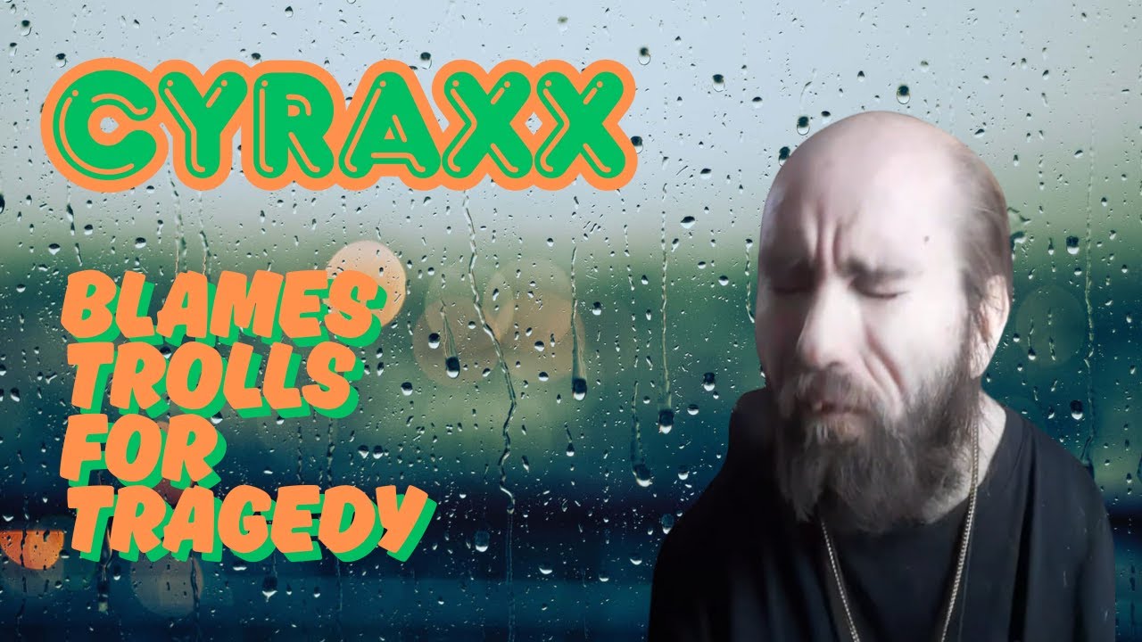 Cyraxx: обвиняет троллей в трагедии