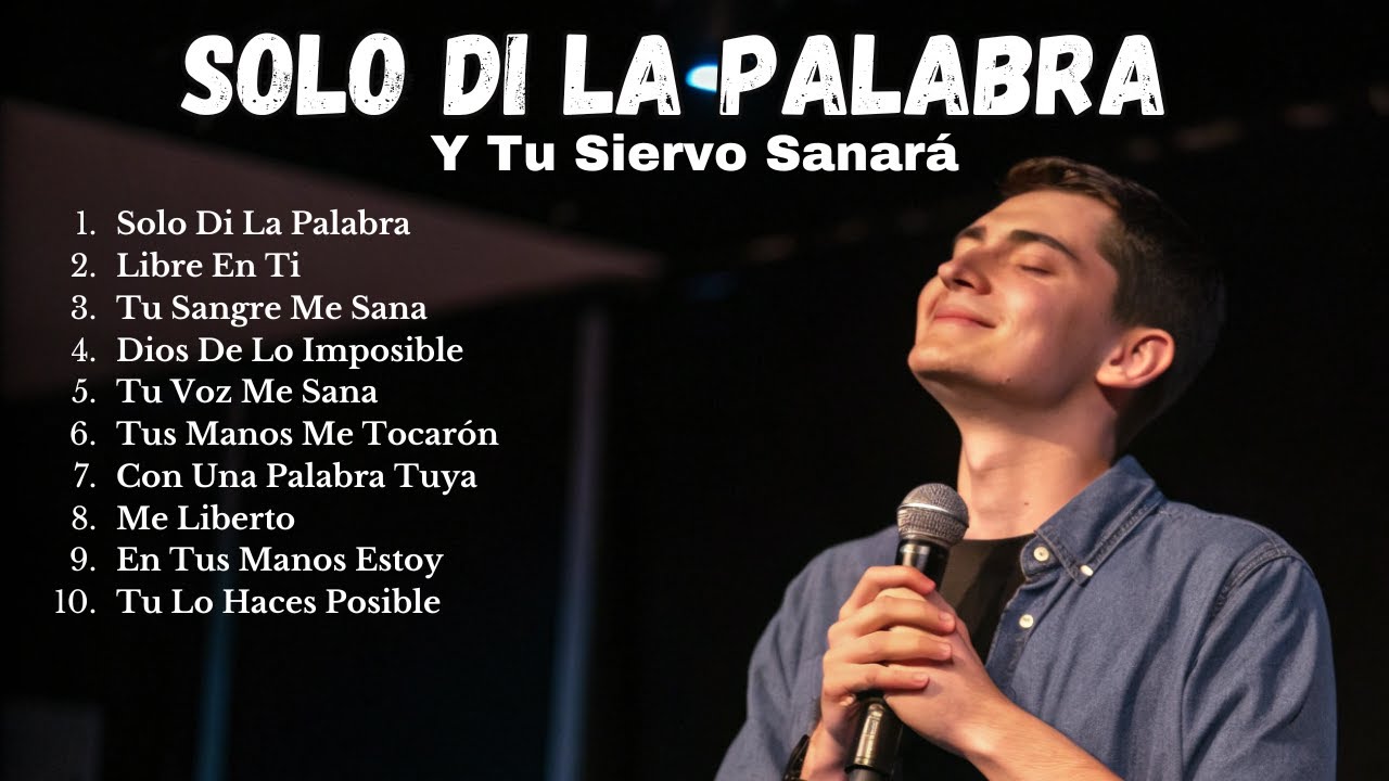 Solo Di La Palabra   Música de Adoración Cristiana que ínspira Fe   Alabanzas de Sanación