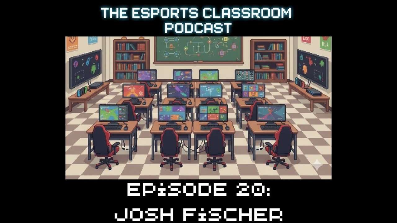 Esports Classroom Podcast Episode 20 - Josh Fischer