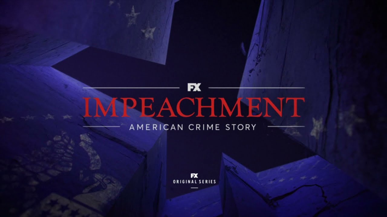FX Presents - Impeachment: American Crime Story / Viewer Discretion