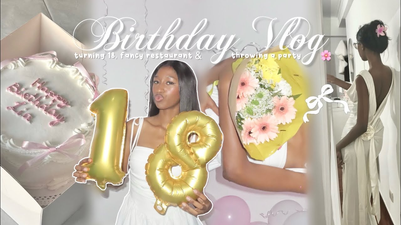 ꒰ BIRTHDAY VLOG: fancy restaurant, throwing a party & turning 18 🎂