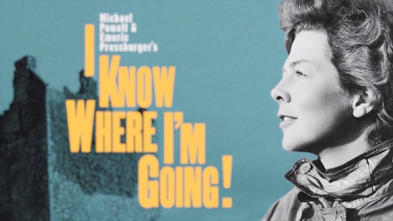 I Know Where I'm Going! (1945)&nbsp;Emeric Pressburger, Michael Powell,&nbsp;Wendy Hiller, and&nbsp;Pamela Brown.