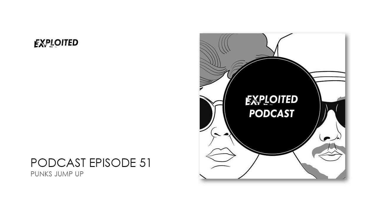 EXPLOITED PODCAST #51: Punks Jump Up