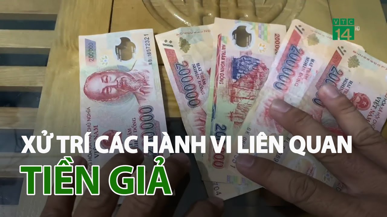Xử trí với những hành vi liên quan đến tiền giả| VTC14