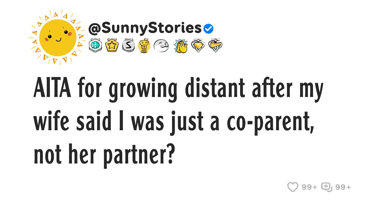 AITA for growing distant after my wife said I was just a co-parent, not her partner?