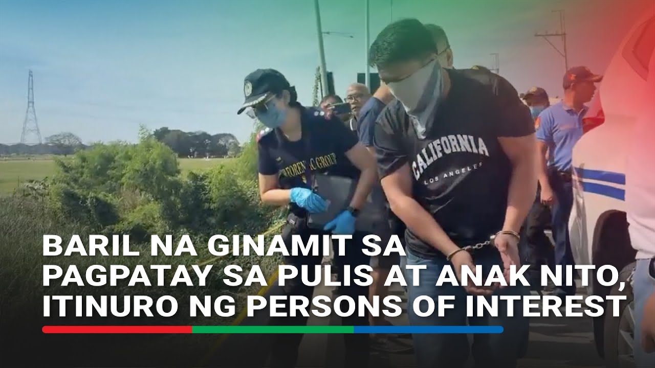Baril na ginamit umano sa pagpatay sa pulis at anak, itinuro ng isa sa persons of interest