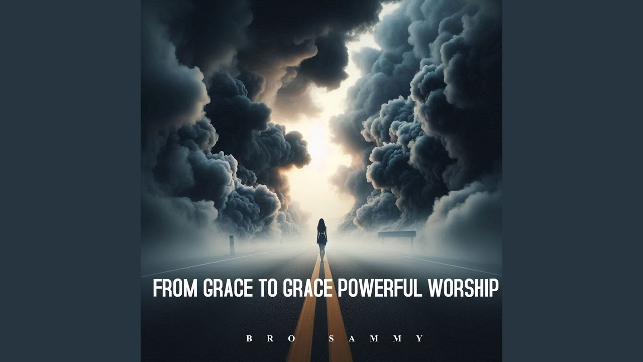 From Grace To Grace Powerful Worship