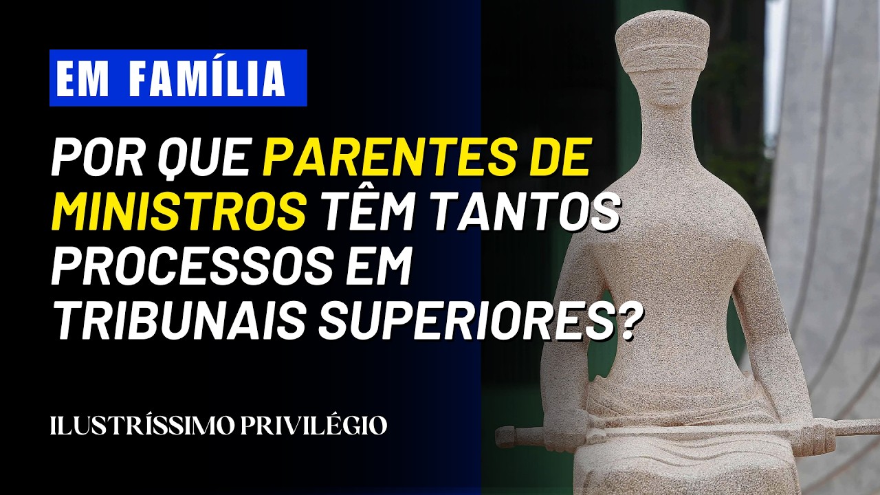 Por que parentes de ministros têm tantos processos em tribunais superiores?