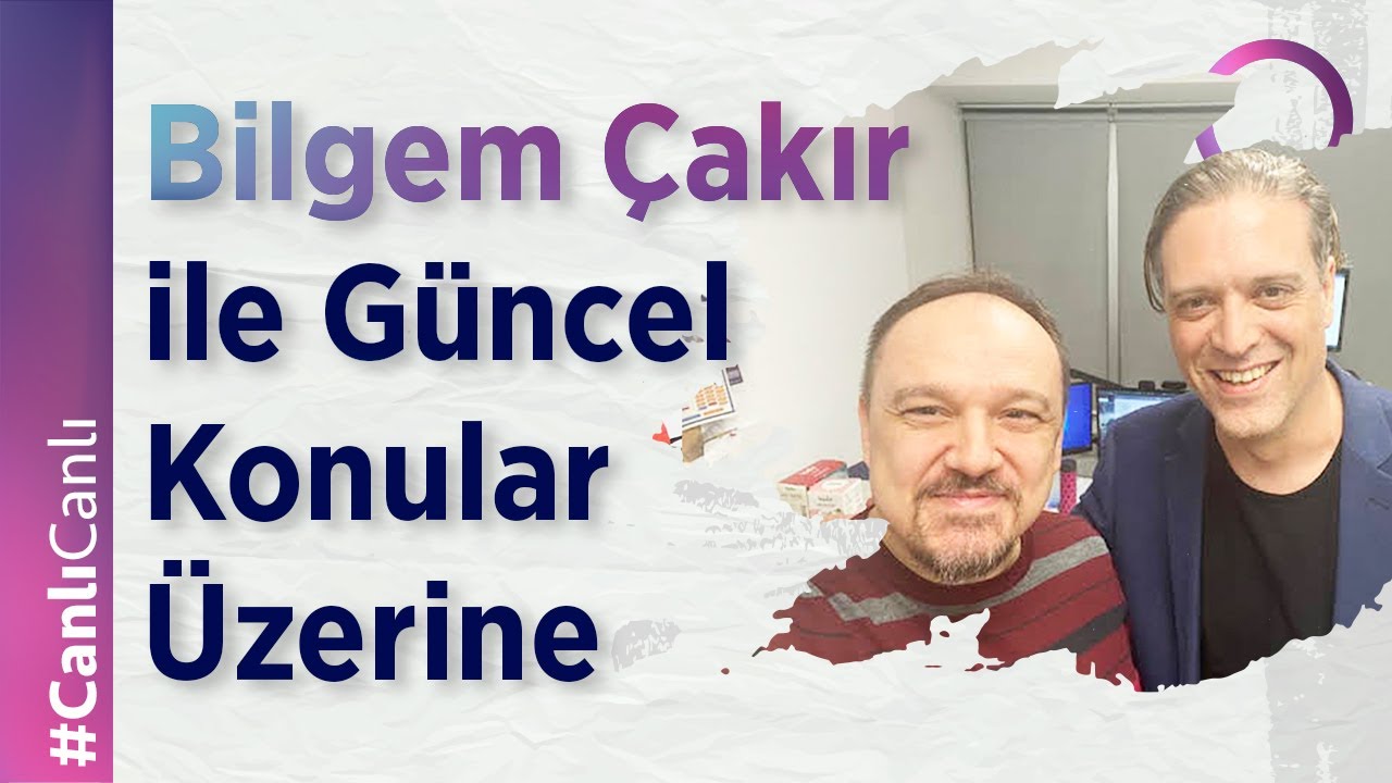 Bilgem Çakır ile Güncel Konular Üzerine ...
