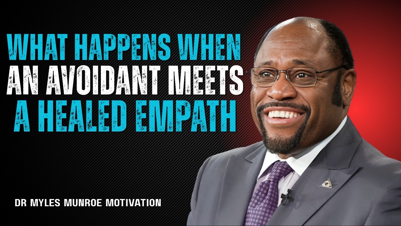 What Happens When An Avoidant Meets A Healed Empath |Dr myles munroe