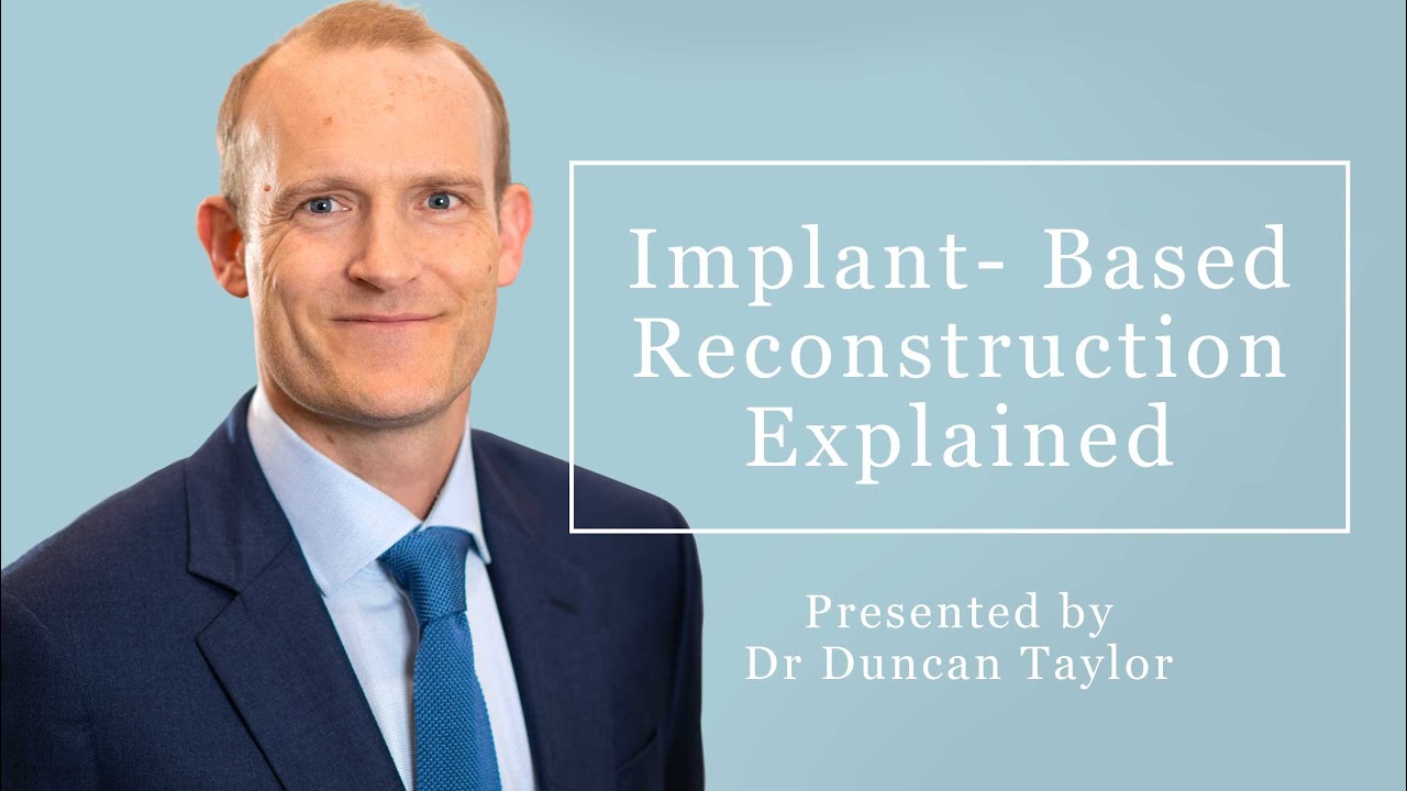 Understanding Implant-Based Breast Reconstruction with Dr Duncan Taylor