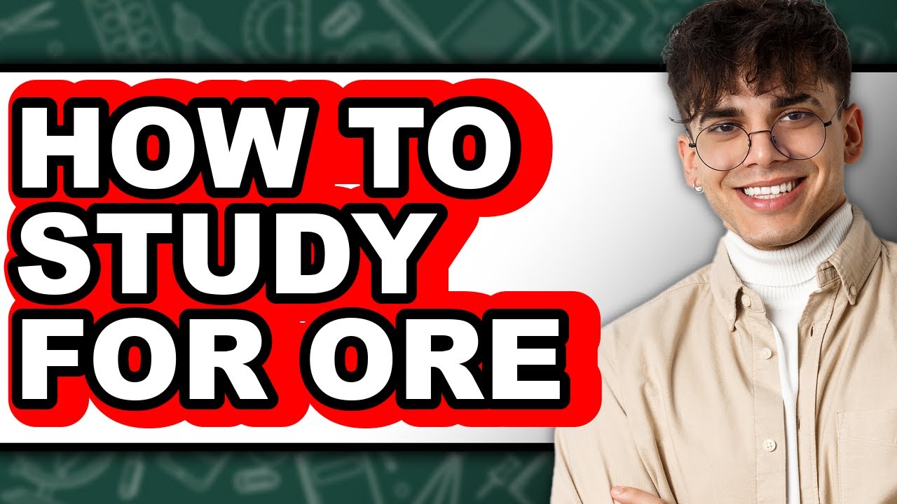 How to Study for Ore Exam - Full Guide