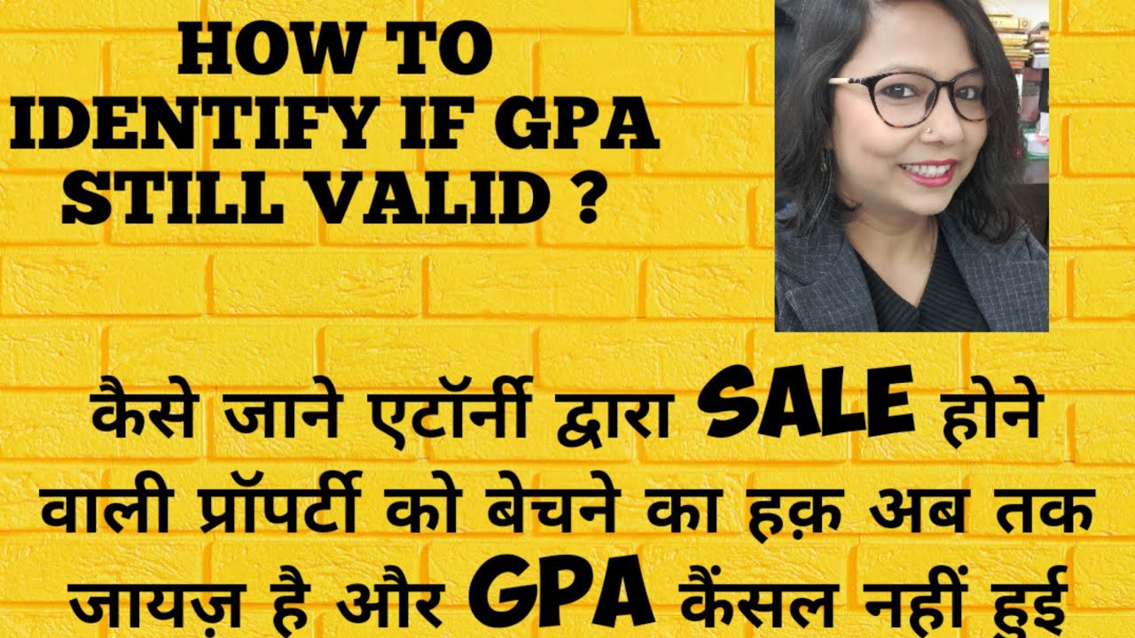 HOW TO IDENTIFY IF GPA IS STILL VALID AND SUBSISTING// IF ATTORNEY HAS STILL RIGHT TO SELL PROPERTY?
