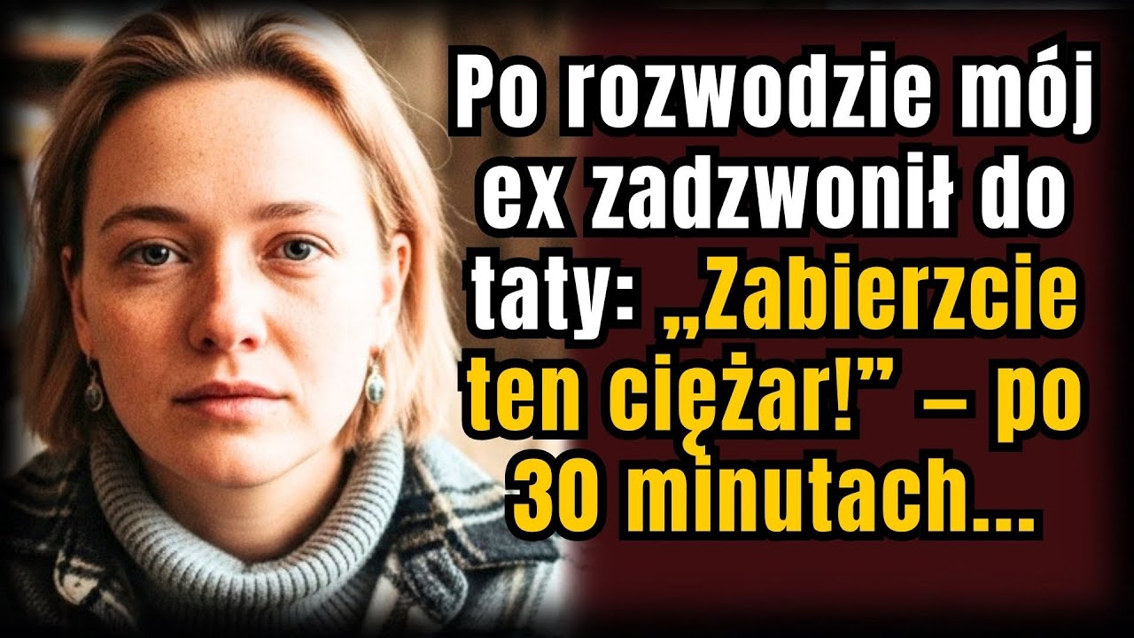 Po rozwodzie mój ex zadzwonił do taty: 📱 „Zabierzcie ten ciężar!” 🤬 — po 30 minutach...