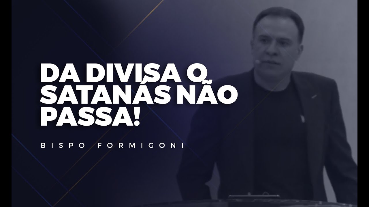 DA DIVISA O SATANÁS NÃO PASSA! - Bispo Formigoni