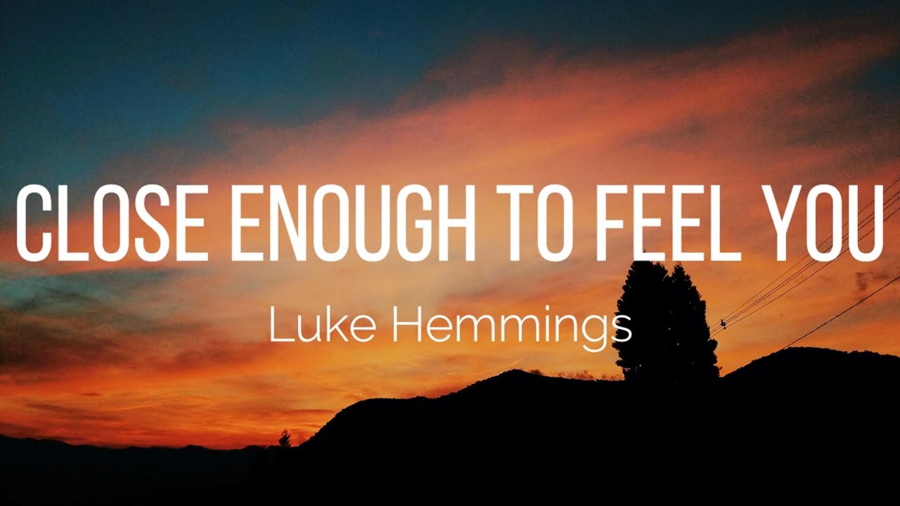 Luke Hemmings - Close Enough To Feel You (Lyrics)