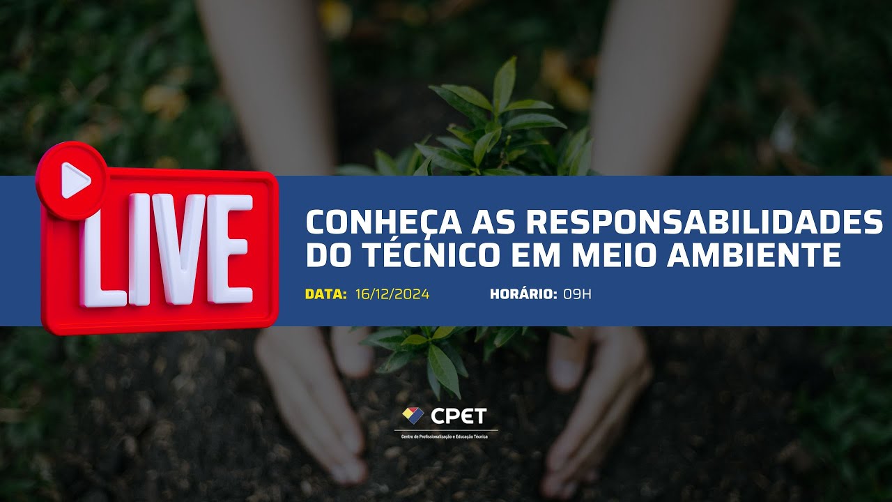 Conheça as Responsabilidades do Técnico em Meio Ambiente - LIVE CPET