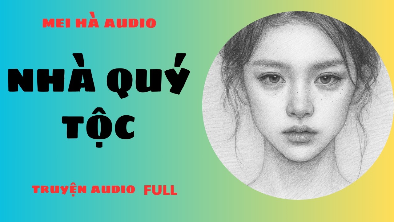 NHÀ QUÝ TỘC MEI HÀ AUDIO - TRUYỆN HAY MỖI NGÀY VỚI MEI HÀ NHÉ- VẼ CHÂN DUNG BẰNG CHÌ )) P1