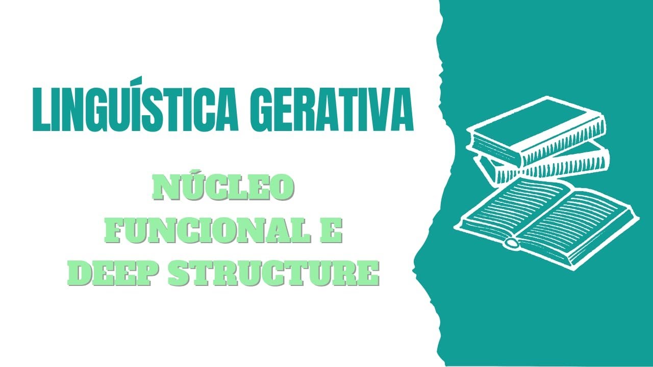 Linguística Gerativa (3): Núcleo Funcional e Deep Structure