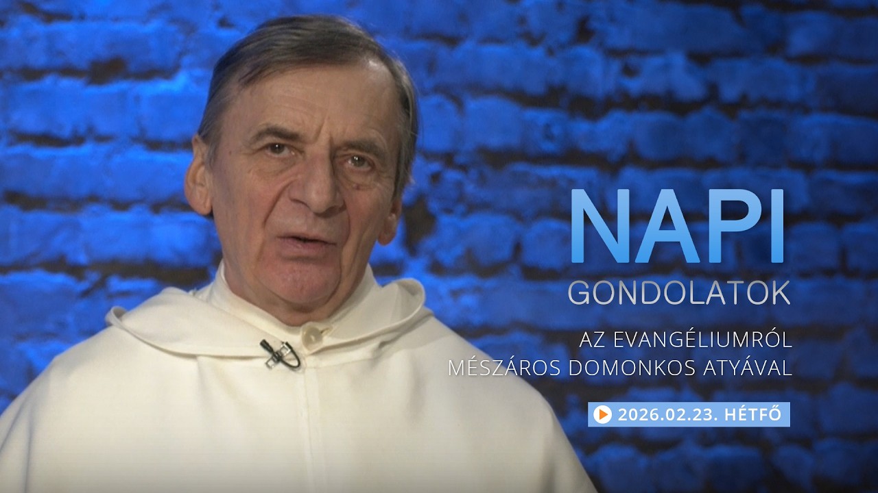 Hétfői gondolatok a napi evangéliumról Mészáros Domonkos atyával – 2026.02.23.
