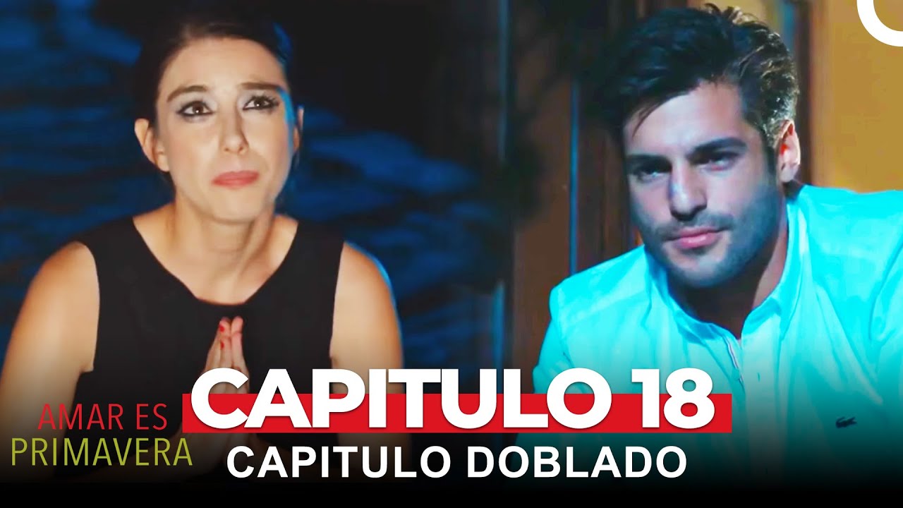 Amar Es Primavera Capitulo 18 (Capitulo Doblado)