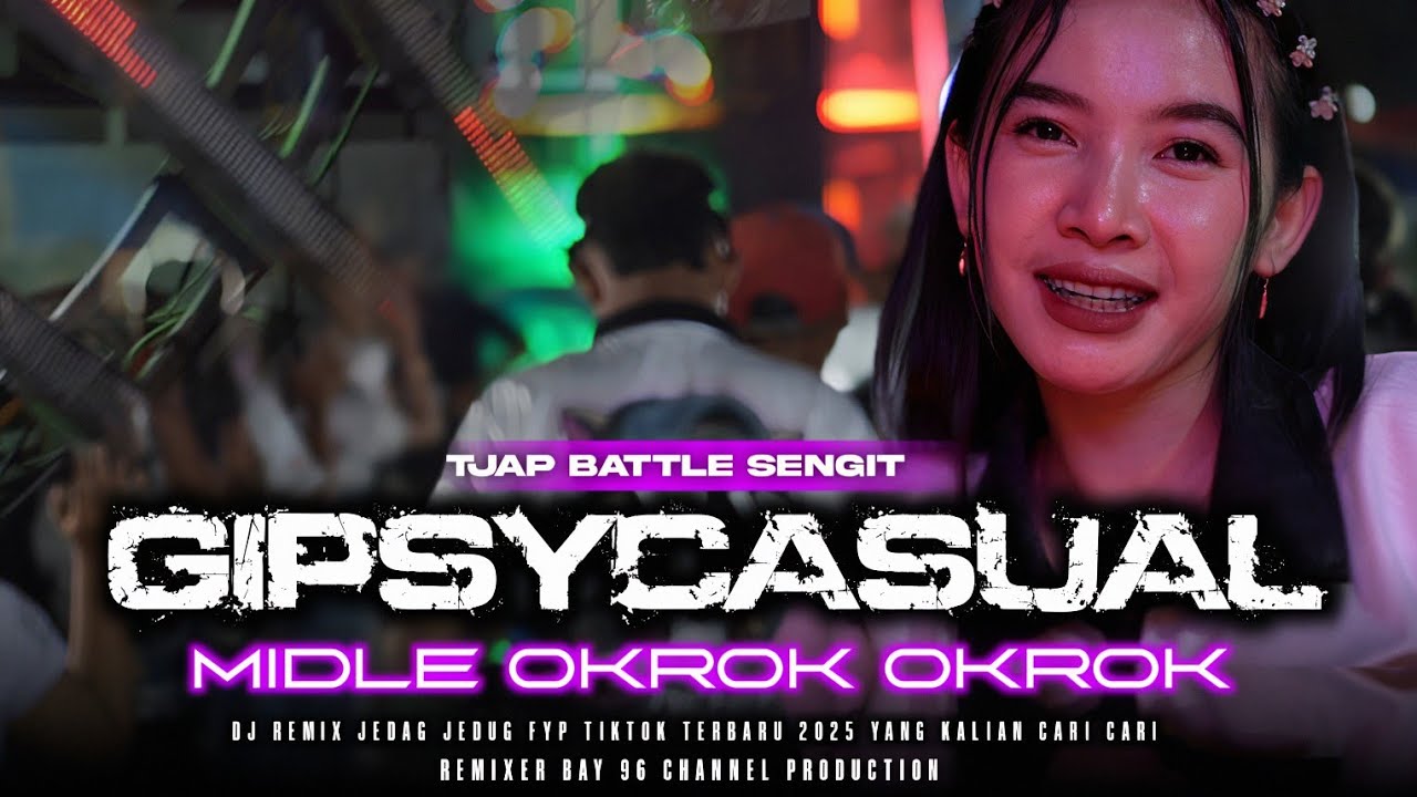 DJ GIPSY CASUAL TJAP BATTLE SENGIT X MIDLE OKROK OKROK VIRAL TERBARU 