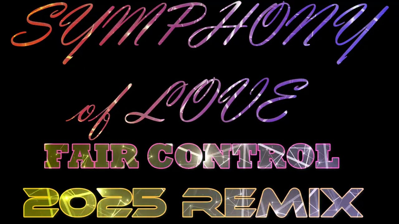SYMPHONY OF LOVE 2025 REMIX - FAIR CONTROL  -  T.A.M.E.R.