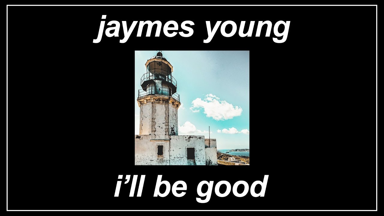 I&rsquo;ll Be Good - Jaymes Young (Lyrics)