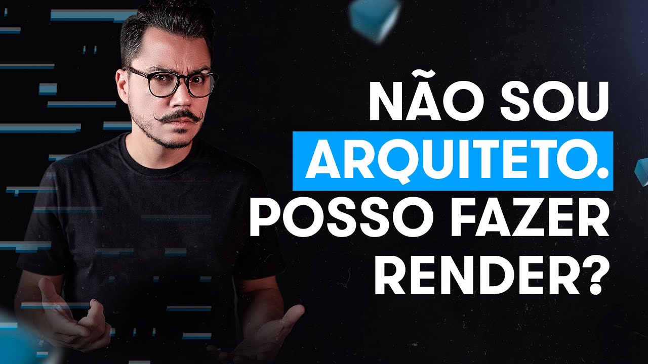 NÃO SOU ARQUITETO. POSSO FAZER RENDER?