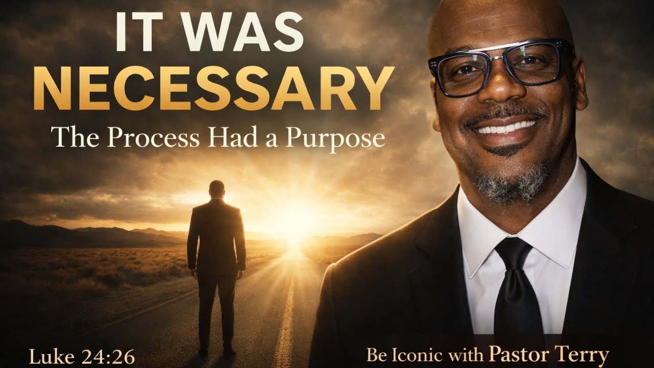 IT WAS NECESSARY / BE ICONIC WITH PASTOR TERRY